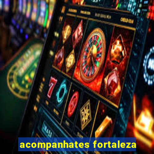 acompanhates fortaleza